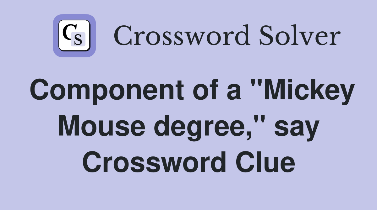 Component of a "Mickey Mouse degree," say Crossword Clue Answers
